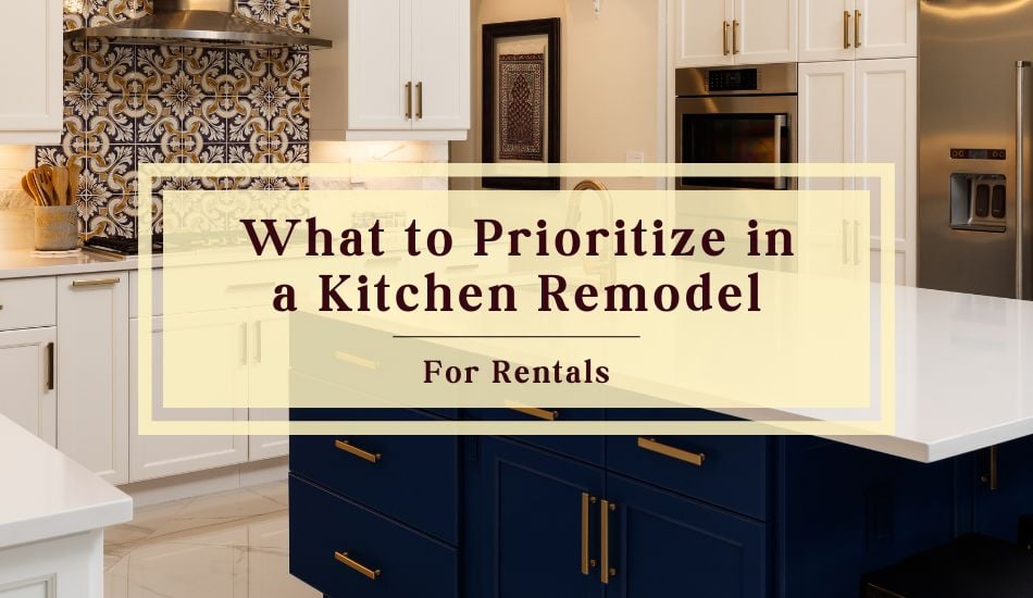 What to Prioritize in a Kitchen Remodel for Rentals